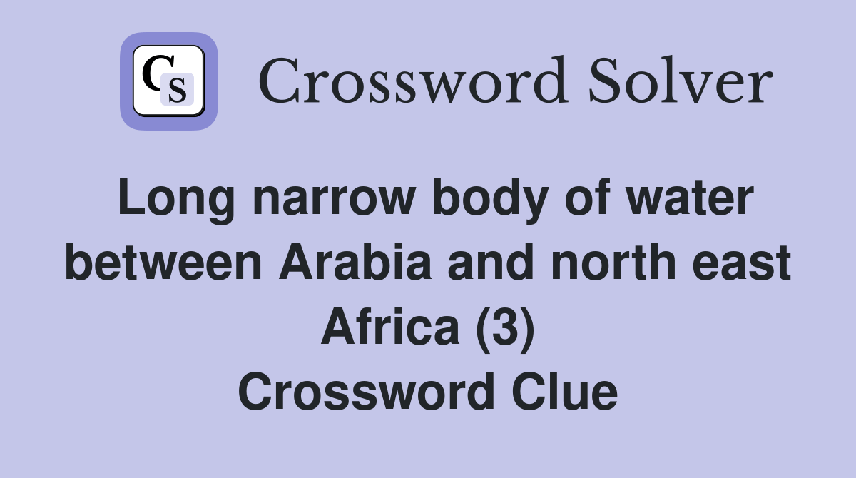 Long narrow body of water between Arabia and north east Africa (3) Crossword Clue Answers